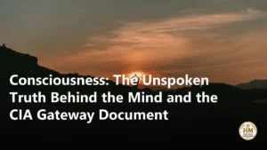 Consciousness: The Unspoken Truth Behind the Mind and the CIA Gateway Document