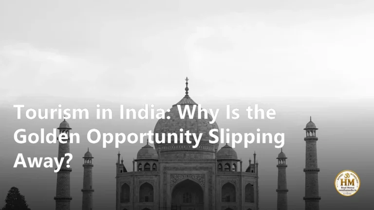 Tourism in India: Why Is the Golden Opportunity Slipping Away?