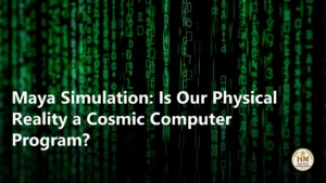 Maya Simulation: Is Our Physical Reality a Cosmic Computer Program?