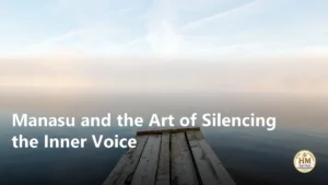 Manasu and the Art of Silencing the Inner Voice
