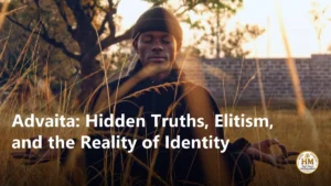 Advaita: Hidden Truths, Elitism, and the Reality of Identity