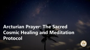 Arcturian Prayer: The Sacred Cosmic Healing and Meditation Protocol