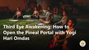 Third Eye Awakening: How to Open the Pineal Portal with Yogi Hari Omdas