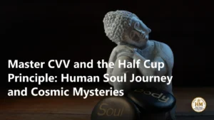 Master CVV and the Half Cup Principle: Human Soul Journey and Cosmic Mysteries