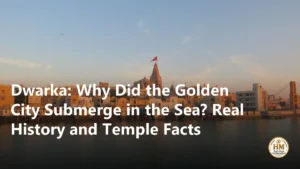 Dwarka: Why Did the Golden City Submerge in the Sea? Real History and Temple Facts