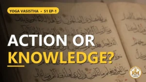 Is Action Greater Than Knowledge? The Story of Agniveshya | Yoga Vasistha S1 EP-1