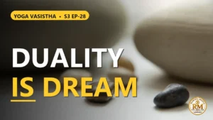 Are Duality and Division Real or an Illusion? | Yoga Vasistha S3 EP-28