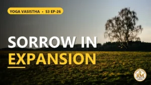 What Is the Secret Sorrow Hidden in Brahman's Expansion Into the World? | Yoga Vasistha S3 EP-26