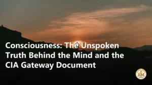 Consciousness: The Unspoken Truth Behind the Mind and the CIA Gateway Document
