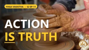 Destiny Is an Illusion, Skillful Action Is Truth: Vasistha's Logic | Yoga Vasistha S2 EP-11