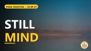 The Secret to Dissolving World Illusion and Stillness of Mind | Yoga Vasistha S3 EP-37