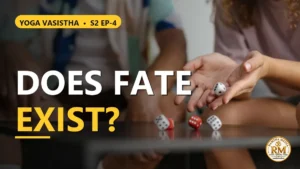 Does Fate Really Exist? | Yoga Vasistha S2 EP-4
