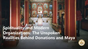 Spirituality and Modern Organizations: The Unspoken Realities Behind Donations and Maya