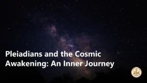 Pleiadians and the Cosmic Awakening: An Inner Journey