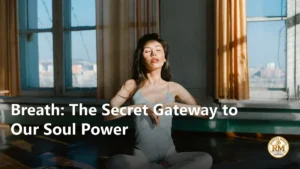 Breath: The Secret Gateway to Our Soul Power