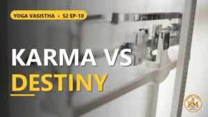The Plight of the Effortless and Vasistha's Inquiry into Karma and Destiny | Yoga Vasistha S2 EP-10