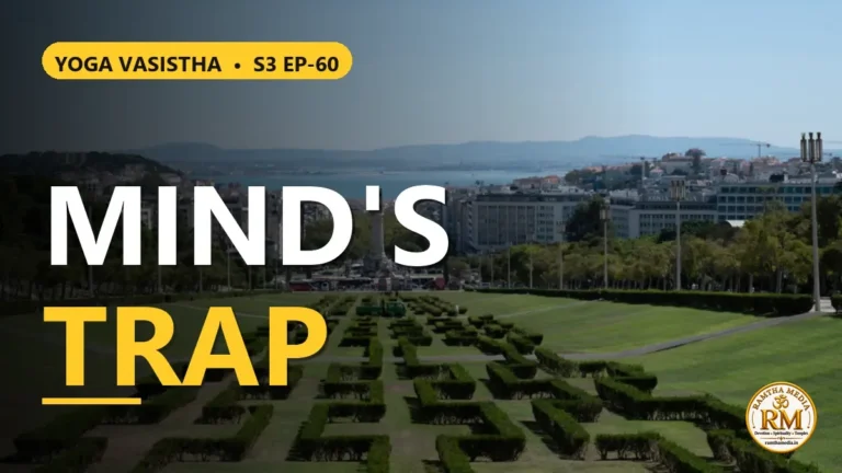How Does the Mind Create Illusions and Trap the Soul | Yoga Vasistha S3 EP-60