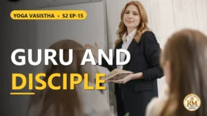 How Should a Disciple Question the Guru on the Spiritual Path? Essential Qualities of Master and Student | Yoga Vasistha S2 EP-15