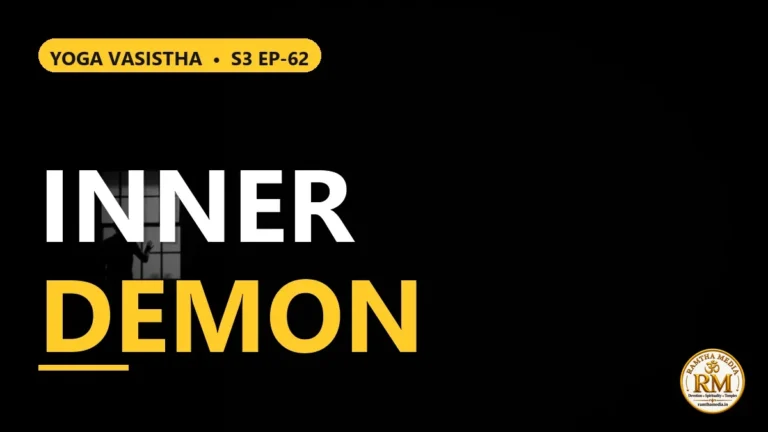 How to Free the Mind? Secret of the Inner Demon | Yoga Vasistha S3 EP-62