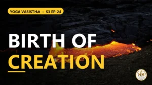 What Is the Real Secret Behind the Birth of Creation? The Path to Liberation Vasistha Revealed | Yoga Vasistha S3 EP-24