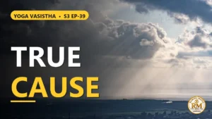 Is Brahman the True Cause of the Universe? The Secret of Creation | Yoga Vasistha S3 EP-39