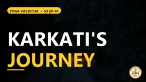 The Miraculous Journey of Karkati to Supreme Self-Knowledge | Yoga Vasistha S3 EP-41