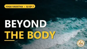 The Paramatma and the Secret of Jivanmukti and Videhamukti: With or Without a Body, All Is One | Yoga Vasistha S2 EP-7