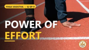 Destiny vs Purushartha: The Power of Self-Effort | Yoga Vasistha S2 EP-9