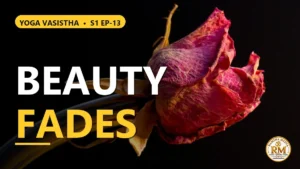 Sri Rama's Dispassion Toward Bodily Beauty | Yoga Vasistha S1 EP-13