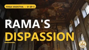 Sri Rama's Entry into the Royal Assembly and His Intense Dispassion | Yoga Vasistha S1 EP-5
