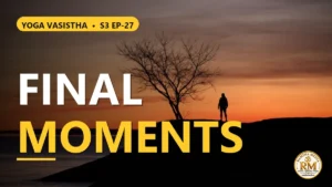 What Is Death? What Truly Happens to the Soul in the Final Moments? | Yoga Vasistha S3 EP-27