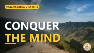 Manojayam and the Secret of Peace — Can Wealth or Pilgrimage Truly Conquer the Mind? | Yoga Vasistha S2 EP-18