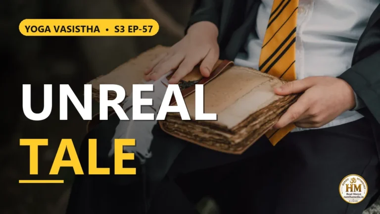 How Does the Mind Believe an Unreal Tale? | Yoga Vasistha S3 EP-57