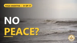 Why Does the Mind Lack Peace? Sri Rama's Final Question in the Royal Court | Yoga Vasistha S1 EP-17
