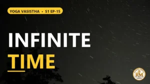 Sri Rama's Dispassion Towards the Infinite Nature of Time | Yoga Vasistha S1 EP-15
