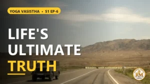 Sri Rama’s Dispassion and the Quest for Life’s Ultimate Truth | Yoga Vasistha S1 EP-6