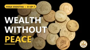 Why Does Wealth Never Bring Peace? Sri Rama on the Illusion of Riches | Yoga Vasistha S1 EP-7